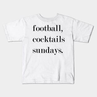 Football, Cocktails, Sundays. Kids T-Shirt